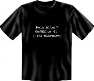 T-shirt: Mein Alter? Gefühlte 41 (+19% M