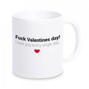 Tasse Fuck Valentines day!