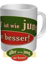 Tasse Älter ist wie jung...