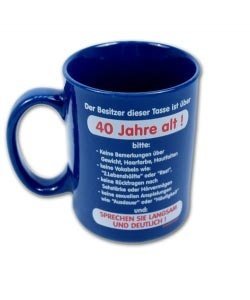 Tasse zum 40. *Der Besitzer dieser Tasse