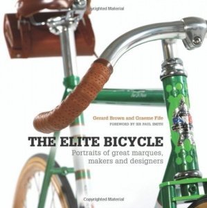 The Elite Bicycle: Portraits of Great Marques, Makers and Designers