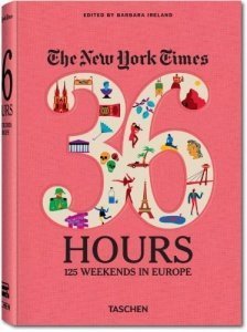 The New York Times. 36 Hours. 125 Wochenenden in Europa
