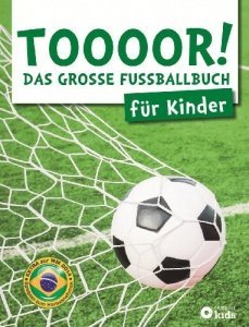 TOOOOR! - Das große Fußballbuch für Kinder
