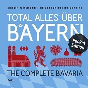 Total alles über Bayern / The Complete Bavaria: Infografiken von no.parking / Pocket Edition