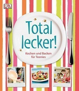 Total lecker!: Kochen und Backen für Teenies