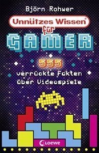 Unnützes Wissen für Gamer: 555 verrückte Fakten über Videospiele