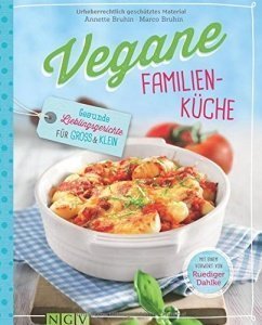 Vegane Familienküche: Gesunde Lieblingsgerichte für Groß und Klein