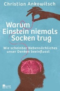 Warum Einstein niemals Socken trug: Wie scheinbar Nebensächliches unser Denken beeinflusst