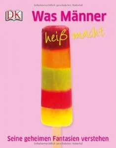 Was Männer heiß macht