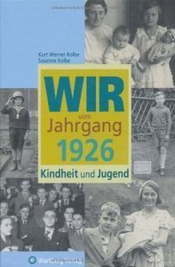 Wir vom Jahrgang 1926 - Kindheit und Jug