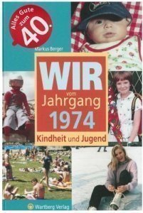 Wir vom Jahrgang 1974 - Kindheit und Jug
