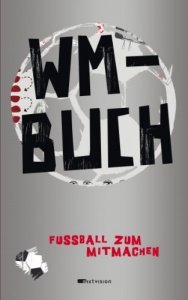 WM-Buch. Fußball zum Mitmachen. Mit Rubb