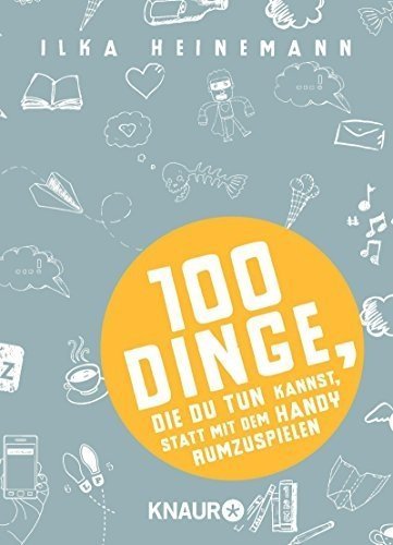 100 Dinge, die du tun kannst, statt mit dem Handy rumzuspielen