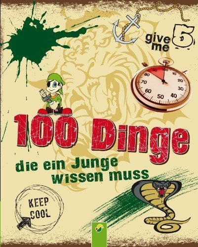 100 Dinge, die ein Junge wissen muss: Ein kunterbunter Ratgeber für Kinder