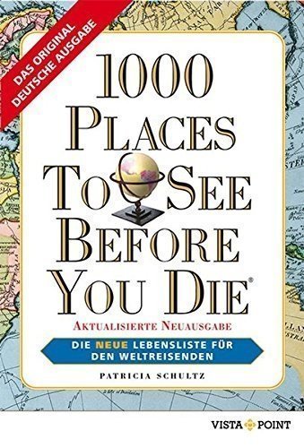 1000 Places To See Before You Die: Die neue Lebensliste für den Weltreisenden