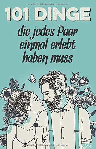 101 Dinge, die jedes Paar einmal erlebt haben muss: Das besondere Geschenk für Männer und Frauen i