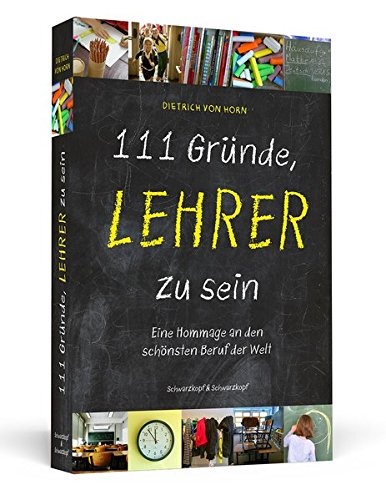 111 Gründe, Lehrer zu sein: Eine Hommage an den schönsten Beruf der Welt