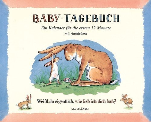 Baby-Tagebuch. Weißt du eigentlich, wie lieb ich dich hab?: Ein Kalender für die ersten Monate