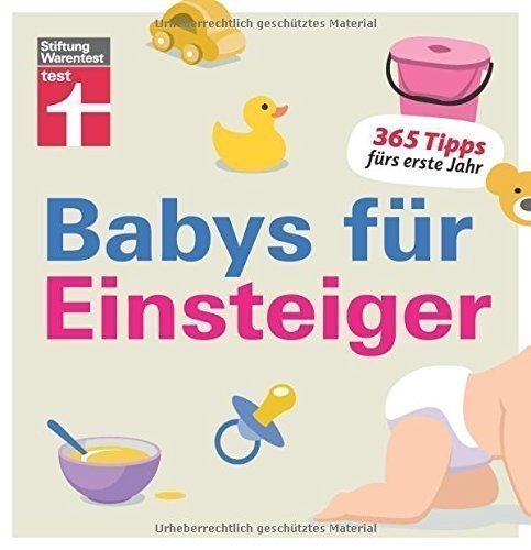 Babys für Einsteiger: 365 Tipps fürs erste Jahr Wissen für werdende Eltern