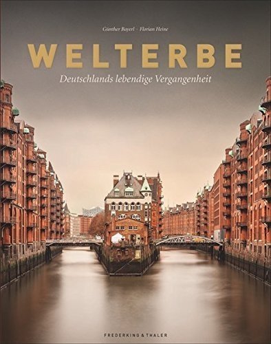 Bildband Welterbe: Deutschlands lebendige Vergangenheit. Alle UNESCO-Welterbestätten Deutschlands, 