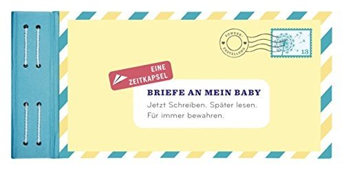 Briefe an mein Baby Jetzt schreiben. Später lesen. Für immer bewahren