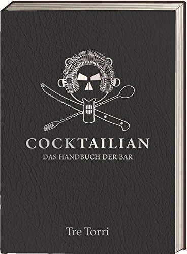 Cocktailian: Das Handbuch der Bar