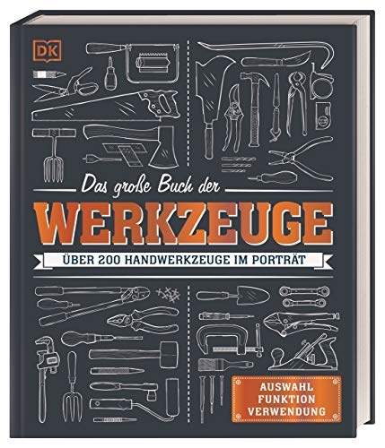 Das große Buch der Werkzeuge: Über 200 Handwerkzeuge im Porträt.