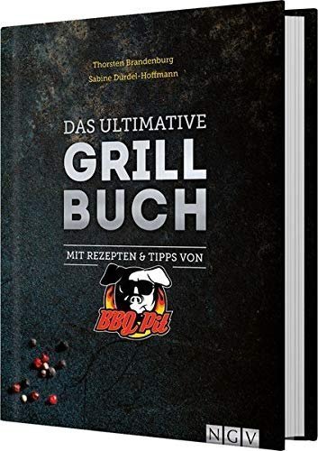 Das ultimative Grillbuch: Mit Rezepten & Tipps von BBQPit und Sabine Durdel-Hoffmann