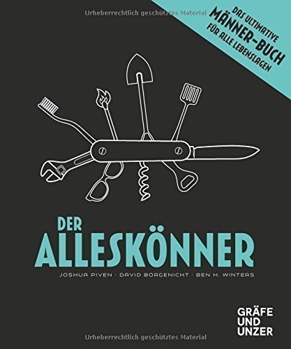 Der Alleskönner: Das ultimative Männer-Buch für alle Lebenslagen