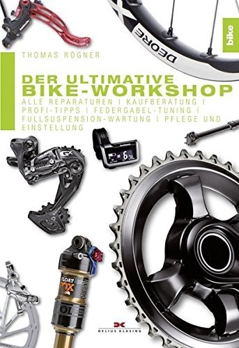 Der ultimative Bike-Workshop: Alle Reparaturen, Kaufberatung, Profi-Tipps, Federgabel-Tuning, Fullsu