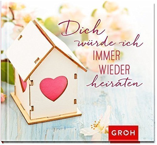 Dich würde ich immer wieder heiraten