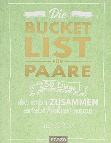 Die Bucket List für Paare: 250 Dinge, die man zusammen erlebt haben muss