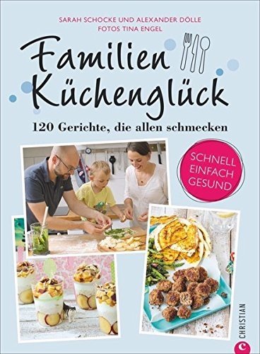 Familienkochbuch: Familienküchenglück. 120 Gerichte, die allen schmecken.