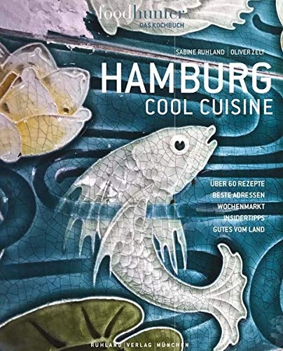 Hamburg Cool Cuisine: Foodhunter - das Kochbuch. So isst die Stadt
