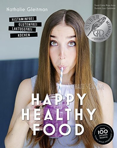 Happy Healthy Food - Das Kochbuch bei Histaminintoleranz. Histaminfrei, glutenfrei, laktosefrei koch