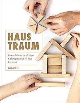 Haustraum Ein wunderbares Ausfüllalbum und Bautagebuch für das neue Eigenheim