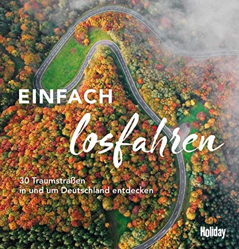 HOLIDAY Reisebuch: Einfach losfahren: 30 Traumstraßen in und um Deutschland entdecken