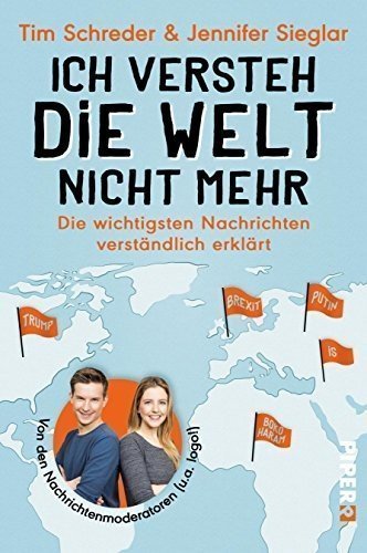 Ich versteh die Welt nicht mehr: Die wichtigsten Nachrichten verständlich erklärt