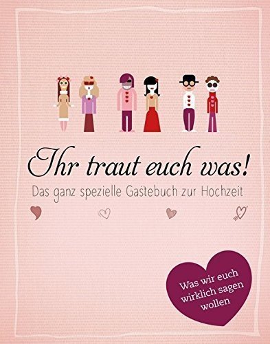 Ihr traut euch was!: Das ganz spezielle Gästebuch zur Hochzeit