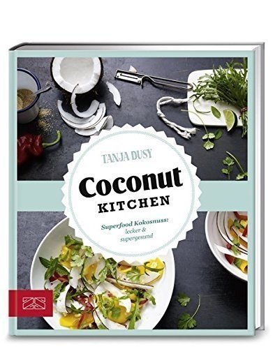 Just Delicious – Coconut Kitchen: Superfood Kokosnuss: lecker & supergesund