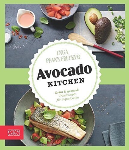 Just delicious – Avocado-Kitchen: Grün & gesund: Trendrezepte für Superfoodies