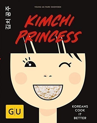 Kimchi Princess: Koreans cook it better (GU Autoren-Kochbücher)