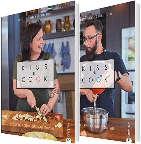 Kiss and Cook: Zwei an einem Herd. Das ultimative Kochbuch für Paare. Rezepte für jeden Tag für d