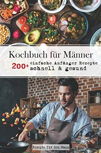Kochbuch für Männer: 200+ einfache Anfänger Rezepte