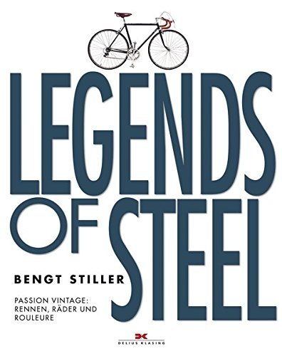 Legends of Steel: Passion Vintage: Rennen, Räder und Rouleure