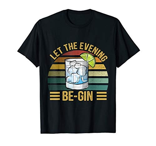 Let The Evening Be-Gin T-Shirt