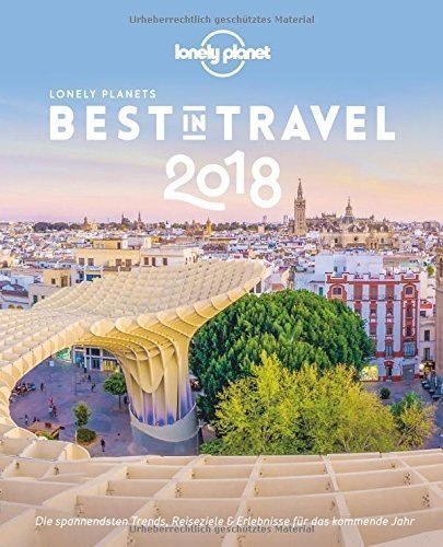 Lonely Planet Best in Travel 2018: Die spannendsten Trends, Reiseziele & Erlebnisse für das kommend