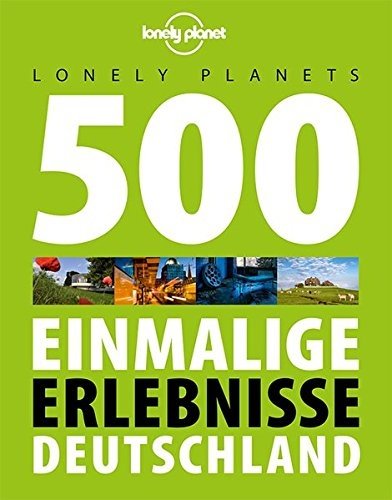 Lonely Planets 500 Einmalige Erlebnisse Deutschland (Lonely Planet Reiseführer Deutsch)