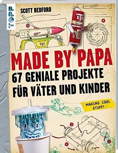 Made by Papa: 67 geniale Projekte für Väter und Kinder