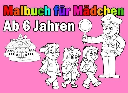 Malbuch Für Mädchen Ab 6 Jahren: Spannende und Lustige Motive zum Ausmalen